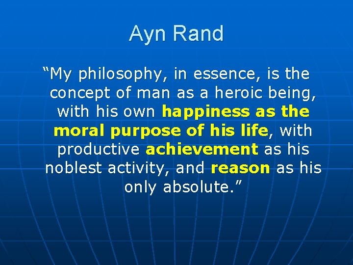 Ayn Rand “My philosophy, in essence, is the concept of man as a heroic