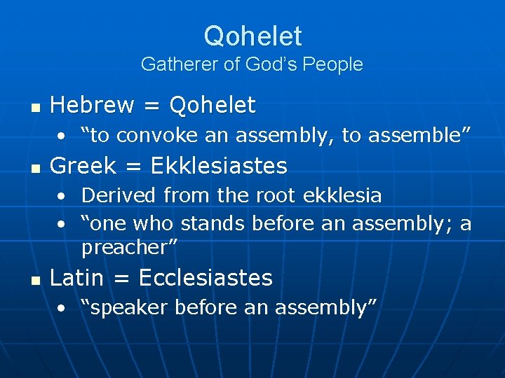 Qohelet Gatherer of God’s People n Hebrew = Qohelet • “to convoke an assembly,