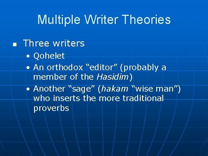 Multiple Writer Theories n Three writers • Qohelet • An orthodox “editor” (probably a