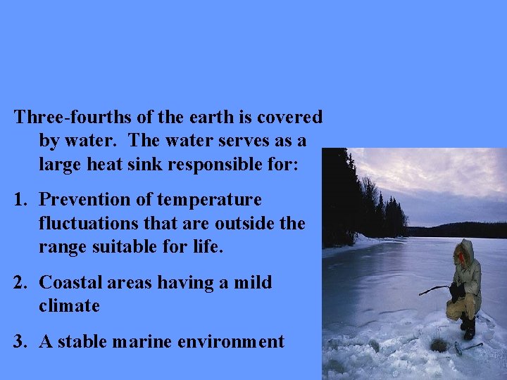 Three-fourths of the earth is covered by water. The water serves as a large