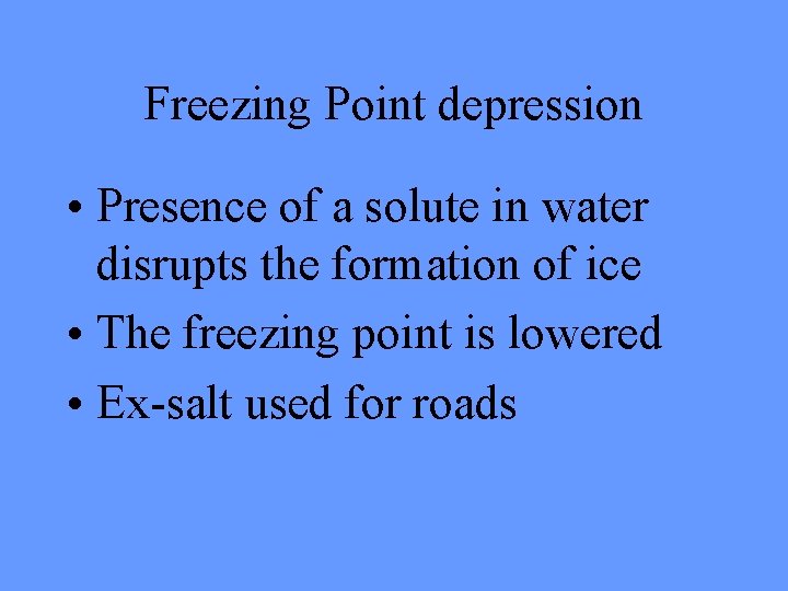 Freezing Point depression • Presence of a solute in water disrupts the formation of