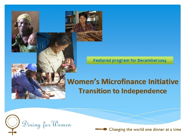 Featured program for December 2014 Women’s Microfinance Initiative Transition to Independence 