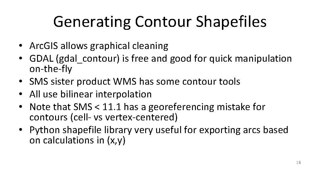 Generating Contour Shapefiles • Arc. GIS allows graphical cleaning • GDAL (gdal_contour) is free