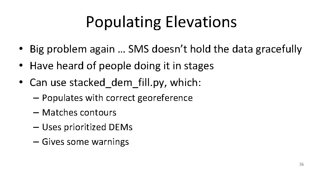 Populating Elevations • Big problem again … SMS doesn’t hold the data gracefully •