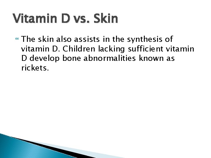Vitamin D vs. Skin The skin also assists in the synthesis of vitamin D.