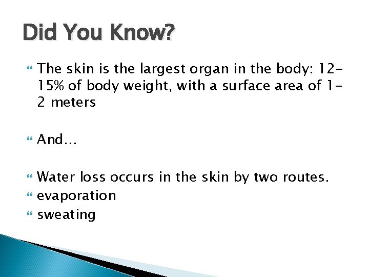 Did You Know? The skin is the largest organ in the body: 1215% of