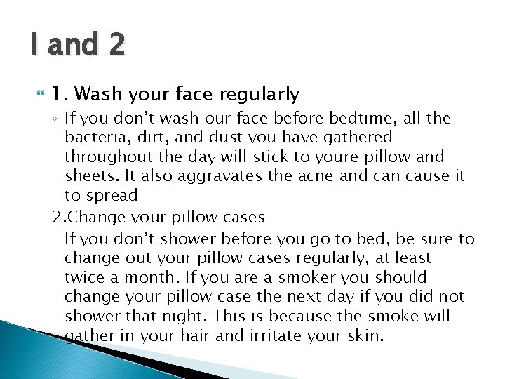 I and 2 1. Wash your face regularly ◦ If you don’t wash our