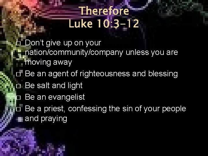Therefore Luke 10: 3 -12 � � � Don’t give up on your nation/community/company