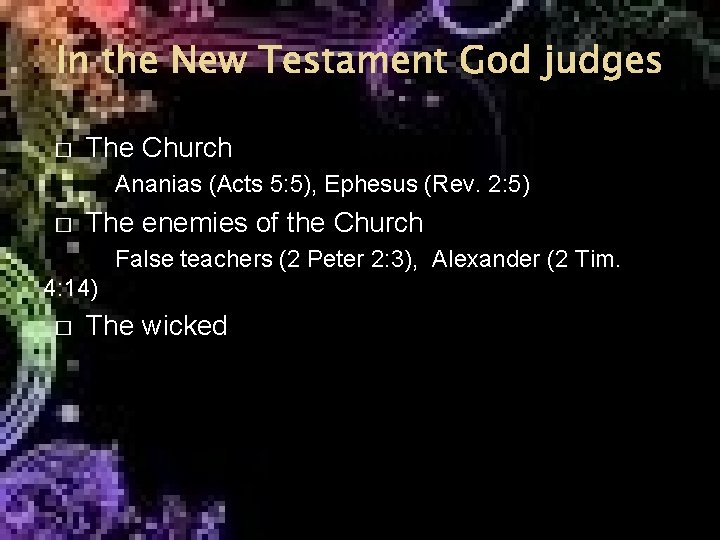 In the New Testament God judges � The Church Ananias (Acts 5: 5), Ephesus