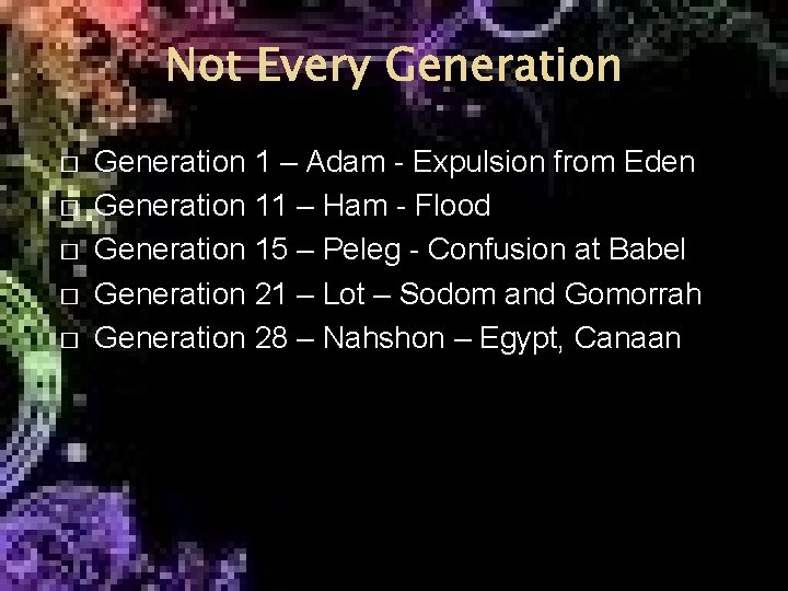 Not Every Generation � � � Generation 1 – Adam - Expulsion from Eden