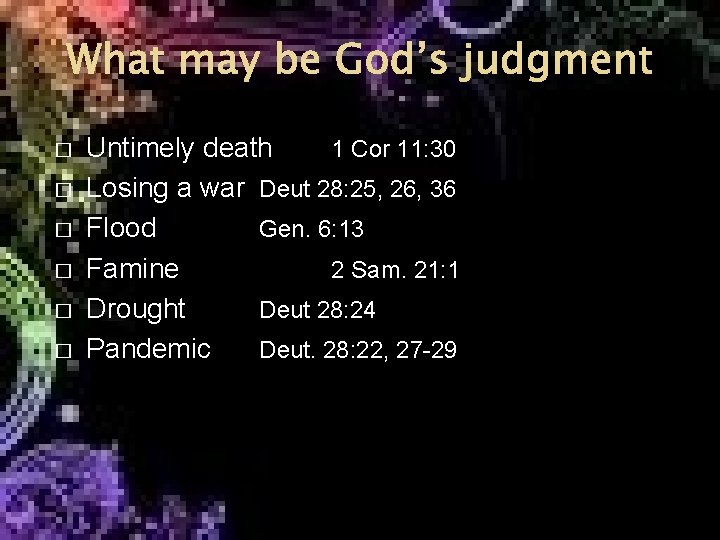 What may be God’s judgment � � � Untimely death 1 Cor 11: 30