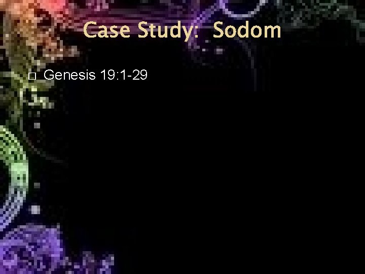 Case Study: Sodom � Genesis 19: 1 -29 