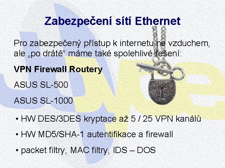 Zabezpečení sítí Ethernet Pro zabezpečený přístup k internetu ne vzduchem, ale „po drátě“ máme Zabezpečení sítí Ethernet Pro zabezpečený přístup k internetu ne vzduchem, ale „po drátě“ máme