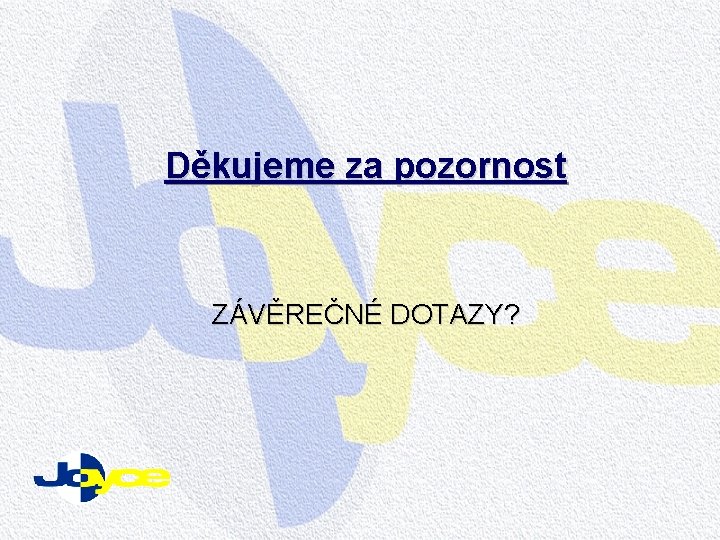 Děkujeme za pozornost ZÁVĚREČNÉ DOTAZY? Děkujeme za pozornost ZÁVĚREČNÉ DOTAZY?
