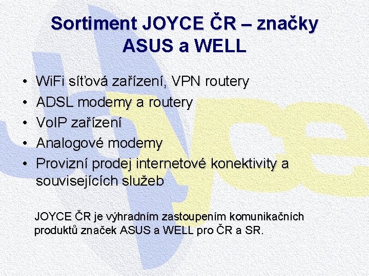 Sortiment JOYCE ČR – značky ASUS a WELL • • • Wi. Fi síťová Sortiment JOYCE ČR – značky ASUS a WELL • • • Wi. Fi síťová