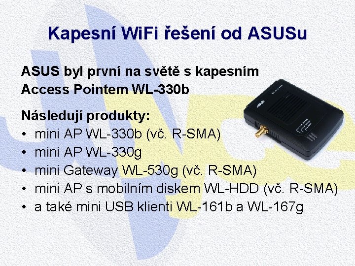Kapesní Wi. Fi řešení od ASUSu ASUS byl první na světě s kapesním Access Kapesní Wi. Fi řešení od ASUSu ASUS byl první na světě s kapesním Access
