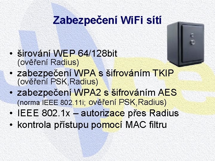 Zabezpečení Wi. Fi sítí • širování WEP 64/128 bit (ověření Radius) • zabezpečení WPA Zabezpečení Wi. Fi sítí • širování WEP 64/128 bit (ověření Radius) • zabezpečení WPA