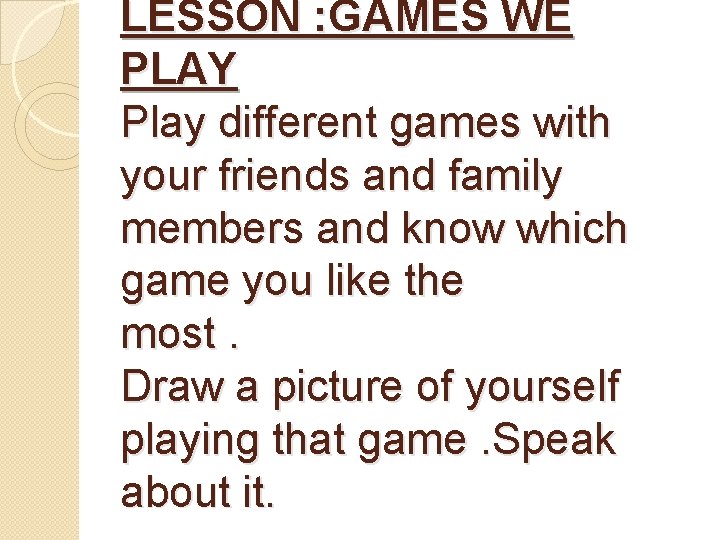 LESSON : GAMES WE PLAY Play different games with your friends and family members