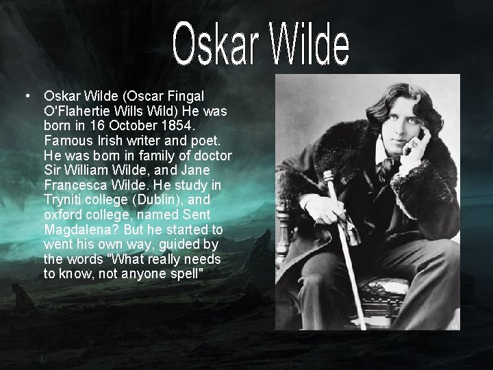  • Oskar Wilde (Oscar Fingal O'Flahertie Wills Wild) He was born in 16