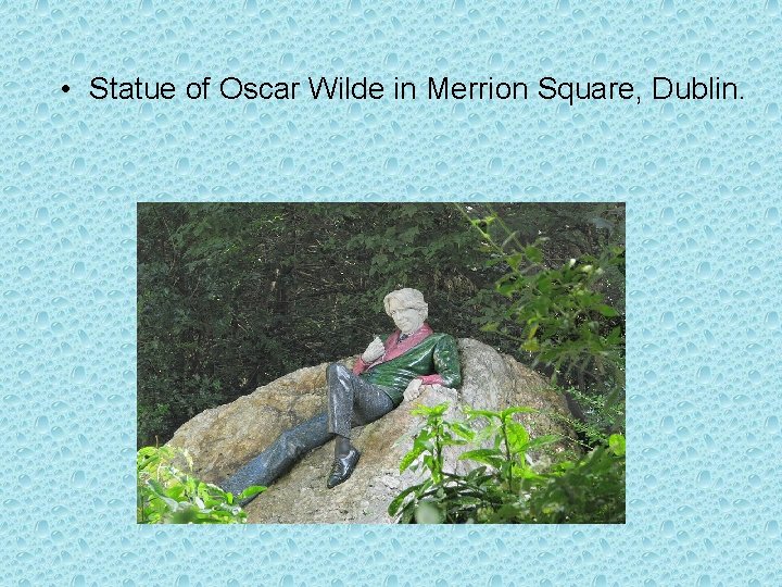  • Statue of Oscar Wilde in Merrion Square, Dublin. 