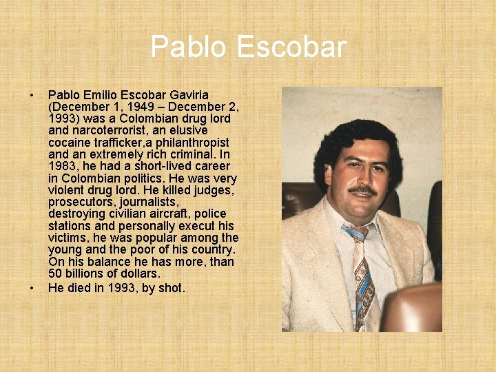 Pablo Escobar • • Pablo Emilio Escobar Gaviria (December 1, 1949 – December 2,