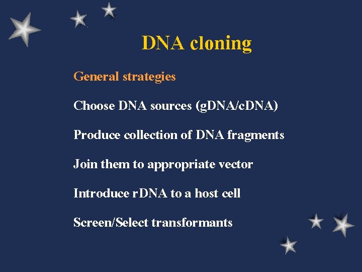 DNA cloning General strategies Choose DNA sources (g. DNA/c. DNA) Produce collection of DNA