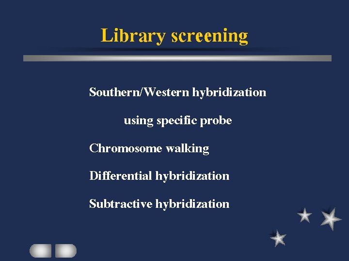 Library screening Southern/Western hybridization using specific probe Chromosome walking Differential hybridization Subtractive hybridization 