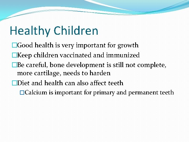 Healthy Children �Good health is very important for growth �Keep children vaccinated and immunized