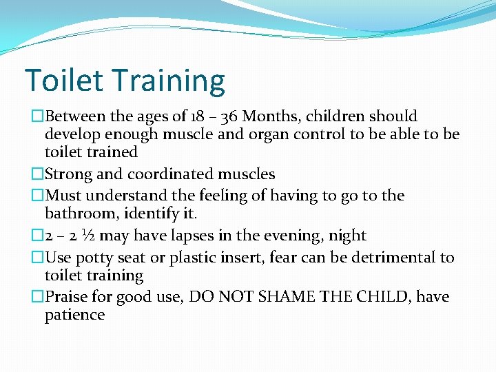 Toilet Training �Between the ages of 18 – 36 Months, children should develop enough