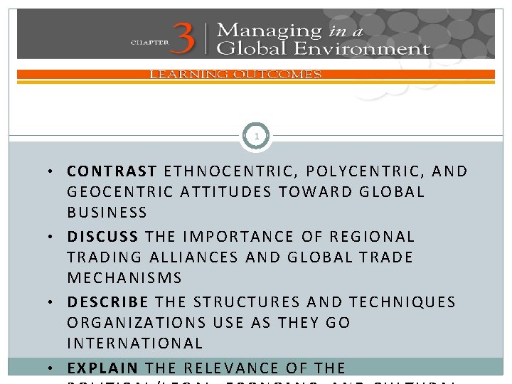 1 • CONTRAST ETHNOCENTRIC, POLYCENTRIC, AND GEOCENTRIC ATTITUDES TOWARD GLOBAL BUSINESS • DISCUSS THE