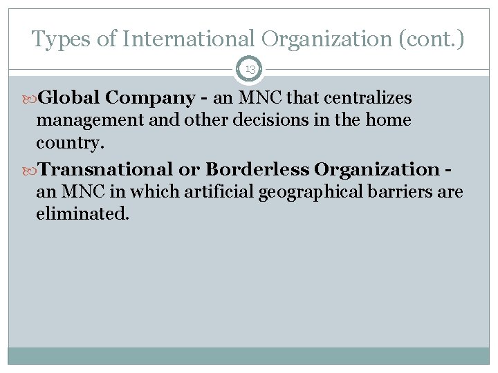 Types of International Organization (cont. ) 13 Global Company - an MNC that centralizes