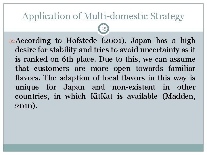 Application of Multi-domestic Strategy 15 According to Hofstede (2001), Japan has a high desire