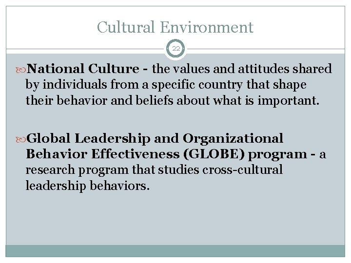 Cultural Environment 22 National Culture - the values and attitudes shared by individuals from