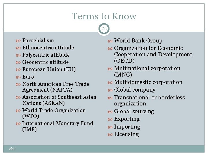 Terms to Know 26 Parochialism World Bank Group Ethnocentric attitude Organization for Economic Polycentric