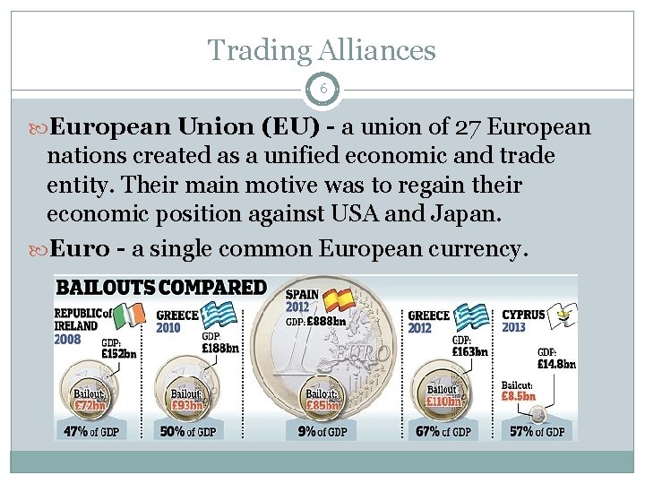 Trading Alliances 6 European Union (EU) - a union of 27 European nations created