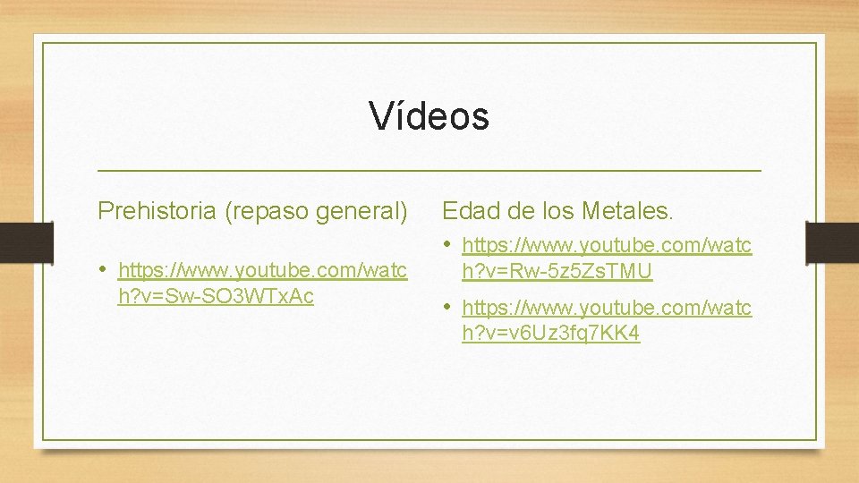 Vídeos Prehistoria (repaso general) • https: //www. youtube. com/watc h? v=Sw-SO 3 WTx. Ac