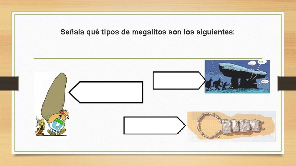 Señala qué tipos de megalitos son los siguientes: 
