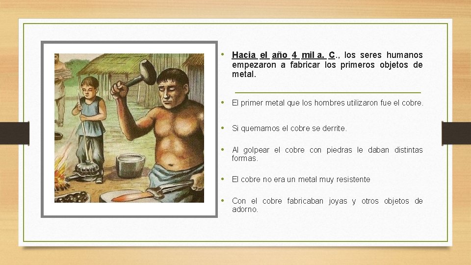  • Hacia el año 4 mil a. C. , los seres humanos empezaron