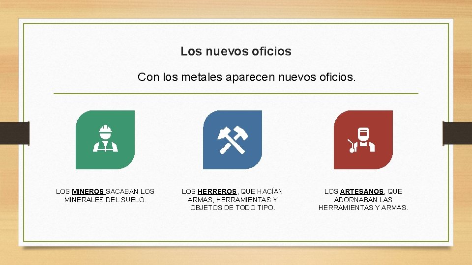 Los nuevos oficios Con los metales aparecen nuevos oficios. LOS MINEROS SACABAN LOS MINERALES