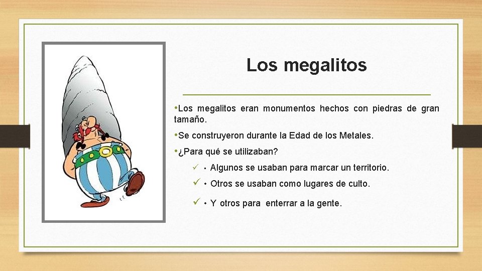Los megalitos • Los megalitos eran monumentos hechos con piedras de gran tamaño. •