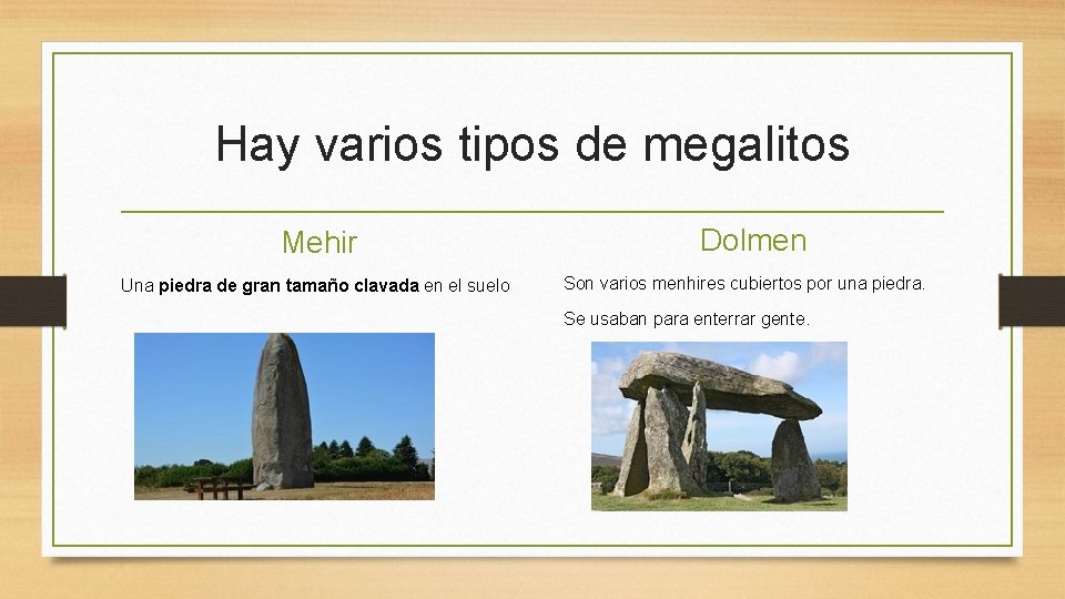 Hay varios tipos de megalitos Mehir Una piedra de gran tamaño clavada en el