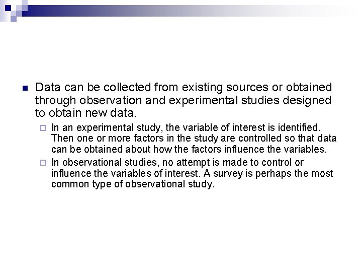 n Data can be collected from existing sources or obtained through observation and experimental