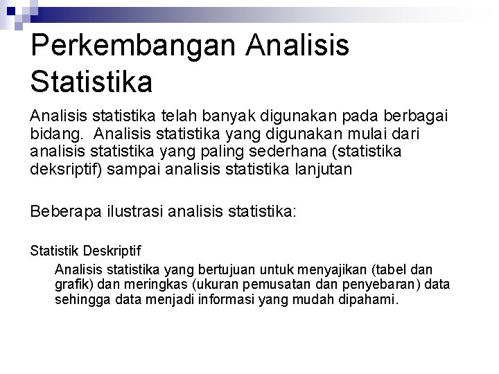 Perkembangan Analisis Statistika Analisis statistika telah banyak digunakan pada berbagai bidang. Analisis statistika yang