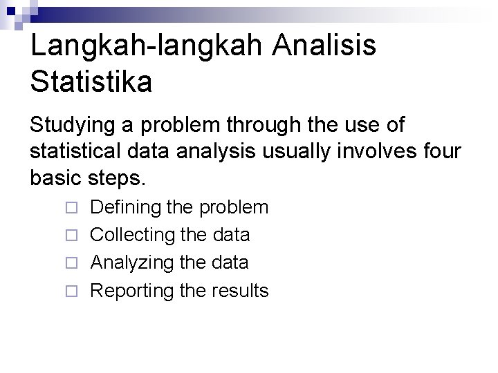 Langkah-langkah Analisis Statistika Studying a problem through the use of statistical data analysis usually