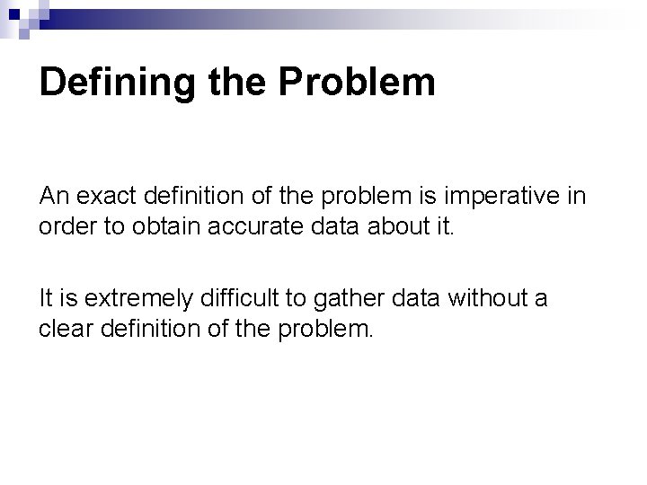 Defining the Problem An exact definition of the problem is imperative in order to