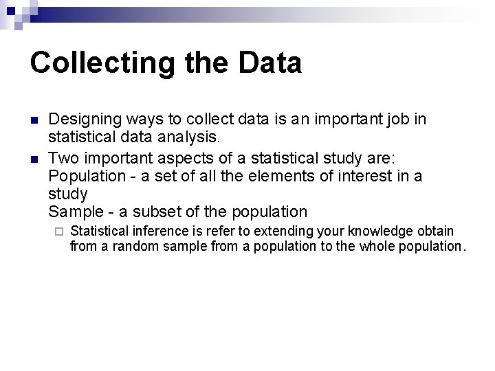 Collecting the Data n n Designing ways to collect data is an important job