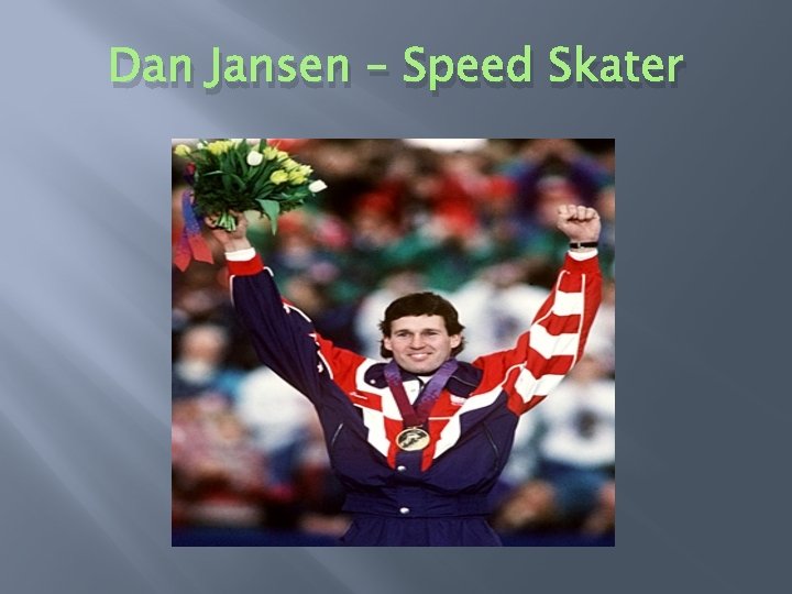 Dan Jansen – Speed Skater 