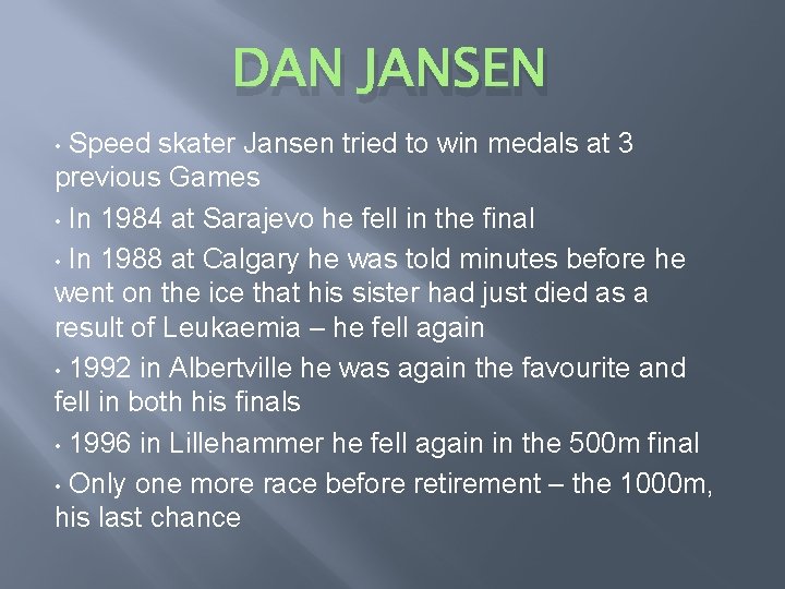 DAN JANSEN Speed skater Jansen tried to win medals at 3 previous Games •