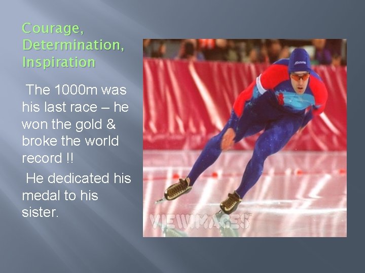 Courage, Determination, Inspiration The 1000 m was his last race – he won the