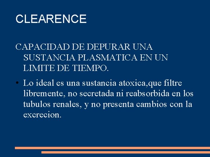 CLEARENCE CAPACIDAD DE DEPURAR UNA SUSTANCIA PLASMATICA EN UN LIMITE DE TIEMPO. • Lo